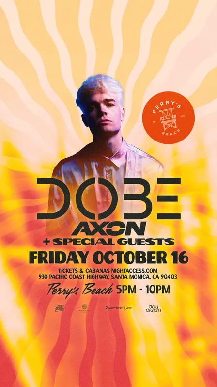 DOBE | AXON + SPECIAL GUESTS | Perry’s Beach Club • Santa Monica Beach Fri, Oct 16th