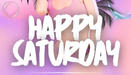HAPPY SATURDAY
