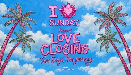 I Love Sunday present Love Closing Two days, One journey