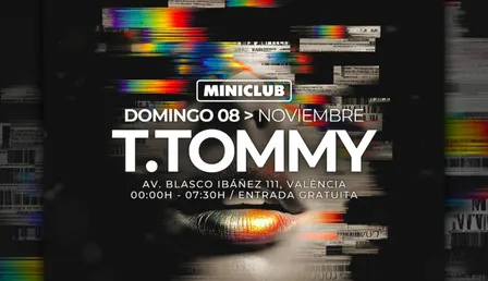 MINICLUB: DOMINGO 08 - T.TOMMY ALL NIGHT LONG SESSION / 00:00-7:30AM / FREE ENTRY ALL NIGHT