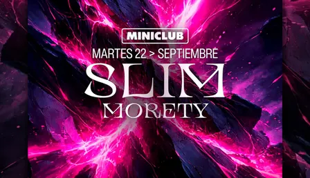 MINICLUB: MARTES 22 - SLIM | MORETY / 00:00-7:30AM / FREE ENTRY ALL NIGHT