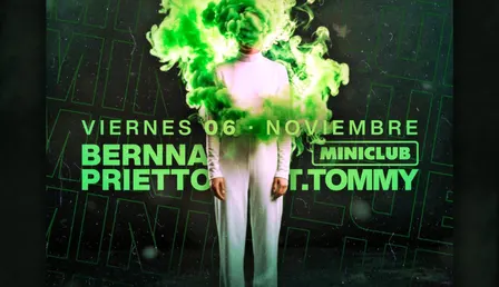 MINICLUB: VIERNES 06 - T.TOMMY | BERNNA PRIETTO / FREE ENTRY FROM 00.00-01.00h