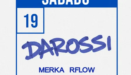 SÁBADO 19 | DAROSSI + Merka + Rflow