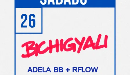 SÁBADO 26 | BICHIGYALLI + Adela BB + Rflow