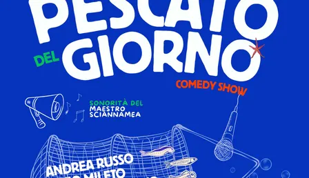 PESCATO DEL GIORNO - COMEDY SHOW