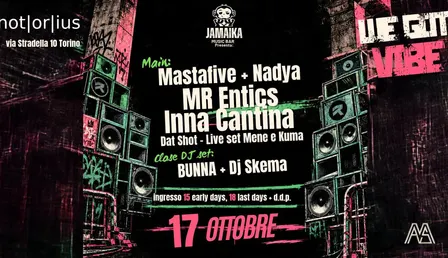 WE GOT VIBE : - Mr Entics - InnaCantina - Mastafive + Nadya - DJ SET: Bunna + dj Skema