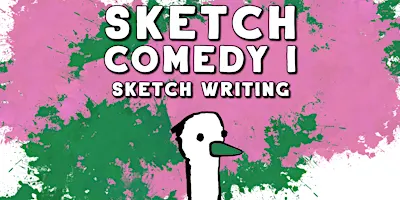 Sketch Comedy I: Sketch Writing  | Sunday Afternoons