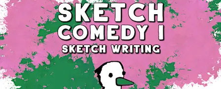 Sketch Comedy I: Sketch Writing | Sunday Afternoons