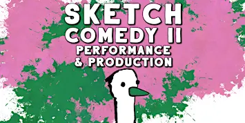 Sketch Comedy II: Performance & Production | Sunday Afternoons