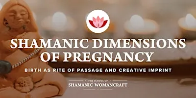 SHAMANIC DIMENSIONS OF PREGNANCY workshop