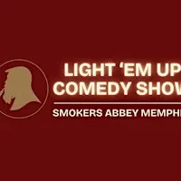 Light ‘Em Up Comedy Show - Smokers Abbey