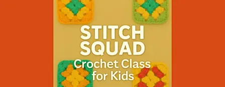 Stitch Squad: Crochet Class for Kids