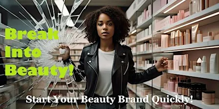 Break Into Beauty: Start Your Beauty Brand Quickly!