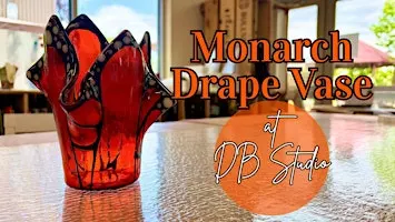 Monarch Butterfly Drape Vase Class TWO DAYS 10/3 and 10/4 |Fused Glass