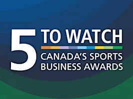 5 to Watch - Canada's Sports Business Awards