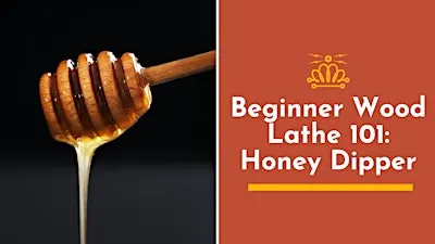 Beginner Wood Lathe 101: Honey Dipper