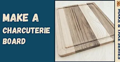 Make & Take: Wooden Charcuterie Board