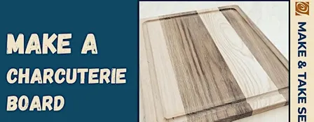 Make & Take: Wooden Charcuterie Board