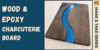 Make & Take: Wood & Epoxy Charcuterie Board