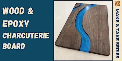 Make & Take: Wood & Epoxy Charcuterie Board