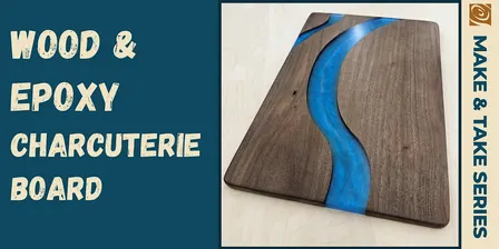 Make & Take: Wood & Epoxy Charcuterie Board