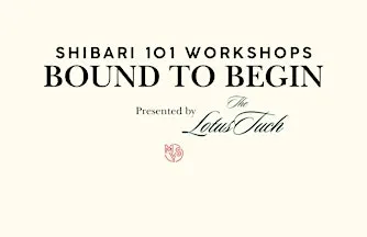 Bound To Begin: A Shibari 101 Fundamentals Workshop