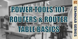 Power Tools 101: Routers & Router Table Basics