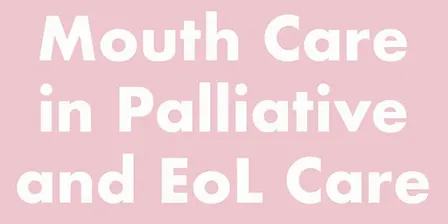 Mouth Care in Palliative and End of Life Care