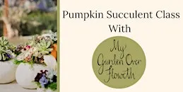 Pumpkin Succulent Class with My Garden Over Floweth