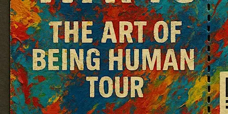 THE ART OF BEING HUMAN TOUR
