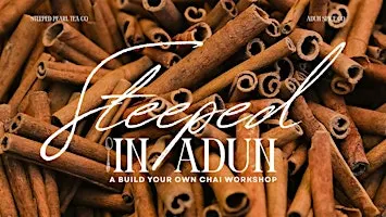 Steeped in Adun: A Build Your Own Chai Workshop