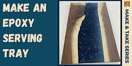 Make & Take: Epoxy Serving Tray (2 Day Class)