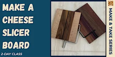 Cheese Slicer Board (2 Day Class)