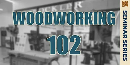 Woodworking 102