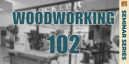 Woodworking 102