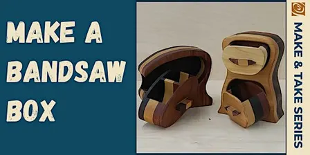 GIFT MAKING: Bandsaw Box!