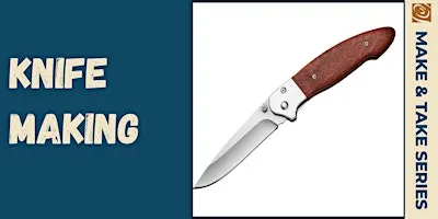 MAKE & TAKE: Knife Making!