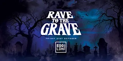 Rave To The Grave at Egg London! Halloween 2026