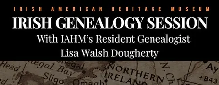 FREE IRISH GENEALOGY SESSION at the Irish American Heritage Museum