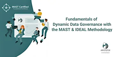 Fundamentals of Dynamic Data Governance with the MAST & IDEAL Methodology