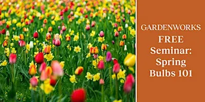 FREE Seminar: Spring Bulbs 101 at GARDENWORKS Nanaimo