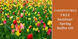 FREE Seminar: Spring Bulbs 101 at GARDENWORKS Colwood