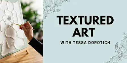Adult Textured Art Workshop with Tessa Dorotich