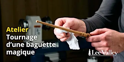 Lee Valley Tools Laval - Tournage d’une baguette magique