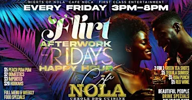 FLIRT AFTER WORK FRIDAYS Happy Hour Every Friday at Cafe Nola