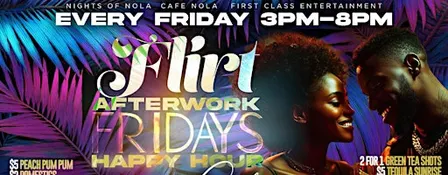FLIRT AFTER WORK FRIDAYS Happy Hour Every Friday at Cafe Nola