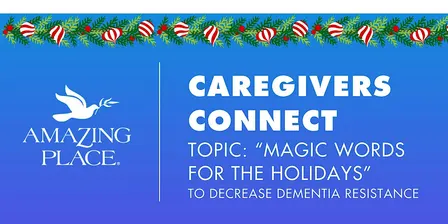Caregivers  Connect! -"MAGIC WORDS FOR THE HOLIDAYS"- 12/10/2026