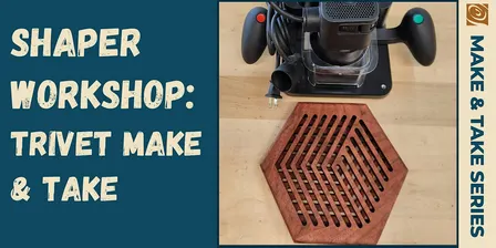Shaper Workshop: Trivet Make and Take