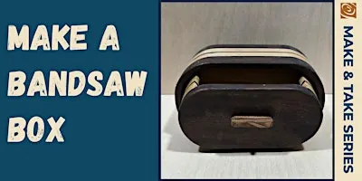Bandsaw Box Make and Take