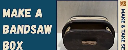 Bandsaw Box Make and Take